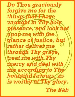 Do Thou graciously forgive me for the things that I have wrought in Thy holy presence, and look not upon me with the glance of justice, but rather deliver me through Thy grace, treat me with Thy mercy and deal with me according to Thy bountiful favours, as is worthy of Thy glory. #Bahai #Forgiveness #Mercy #thebab